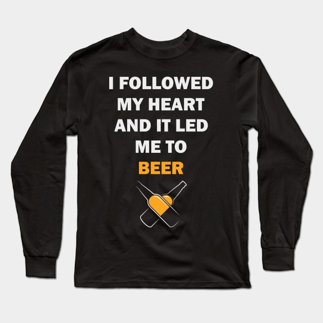 I FOLLOWED MY HEART AND IT LED ME TO BEER Long Sleeve T-Shirt by byfab